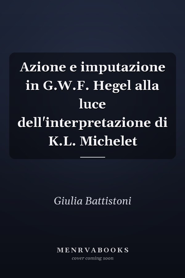 Azione e imputazione in G.W.F. Hegel alla luce dell'interpretazione di K.L. Michelet