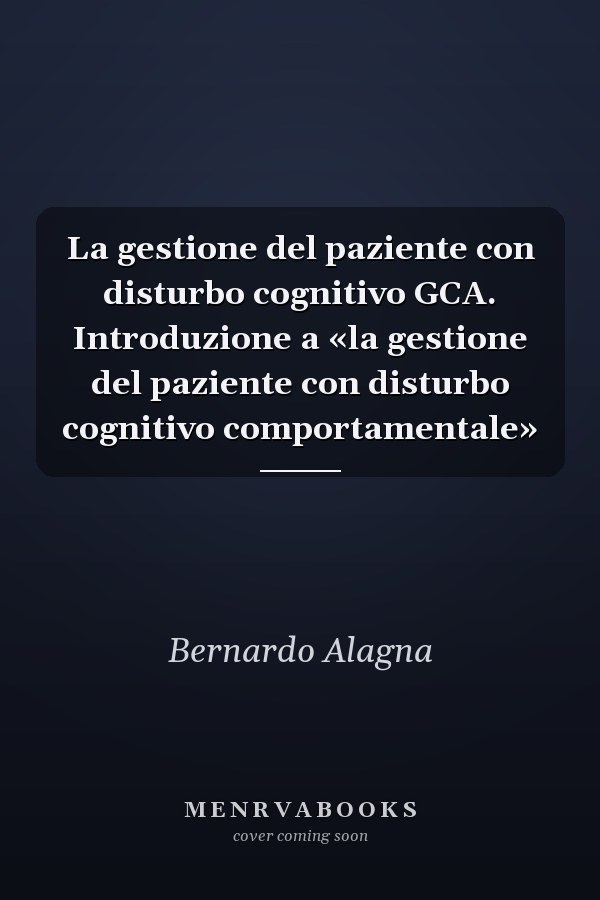 La gestione del paziente con disturbo cognitivo GCA. Introduzione a «la gestione del paziente con disturbo cognitivo comportamentale»