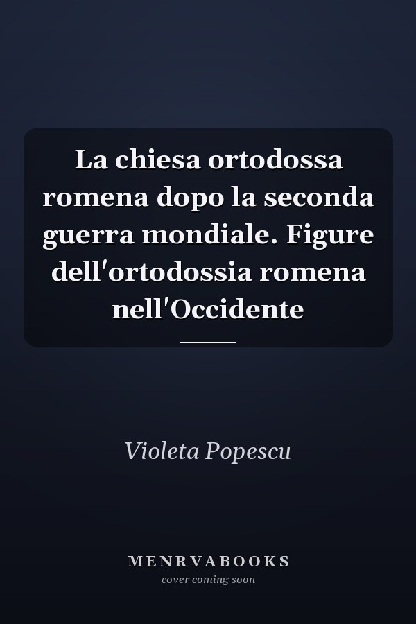 La chiesa ortodossa romena dopo la seconda guerra mondiale. Figure dell'ortodossia romena nell'Occidente