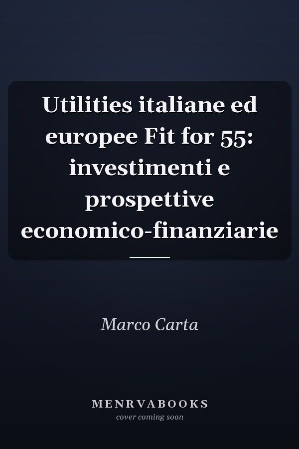 Utilities italiane ed europee Fit for 55: investimenti e prospettive economico-finanziarie