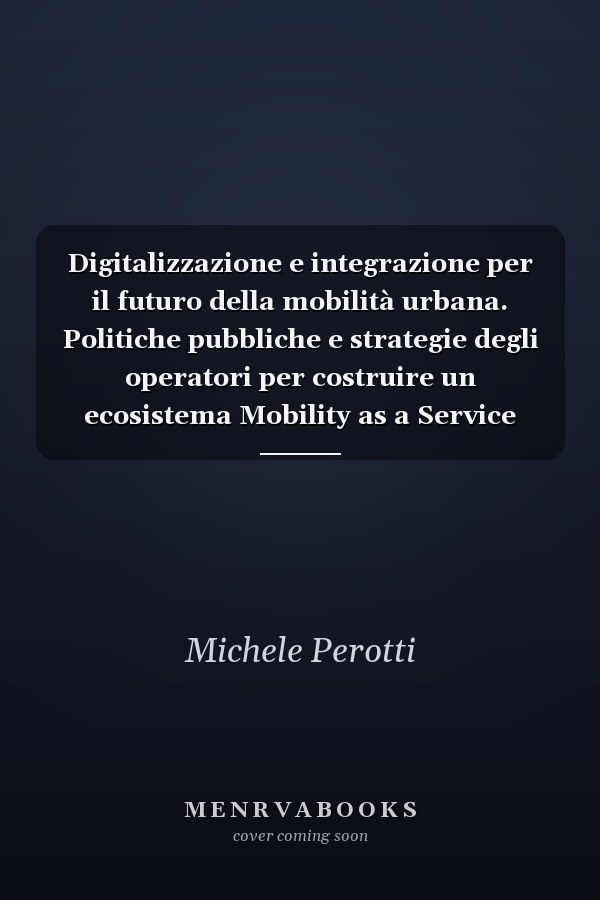 Digitalizzazione e integrazione per il futuro della mobilità urbana. Politiche pubbliche e strategie degli operatori per costruire un ecosistema Mobility as a Service nelle città italiane. Rapporto annuale 2022