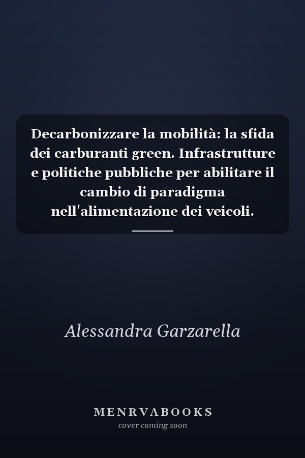 Decarbonizzare la mobilità: la sfida dei carburanti green. Infrastrutture e politiche pubbliche per abilitare il cambio di paradigma nell'alimentazione dei veicoli.