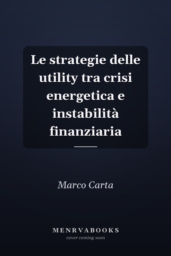 Le strategie delle utility tra crisi energetica e instabilità finanziaria