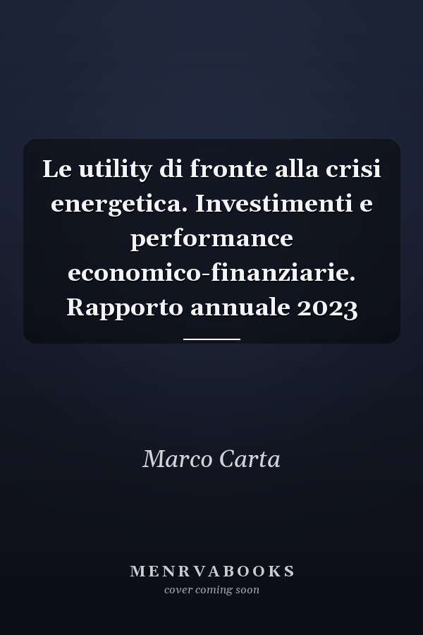 Le utility di fronte alla crisi energetica. Investimenti e performance economico-finanziarie. Rapporto annuale 2023