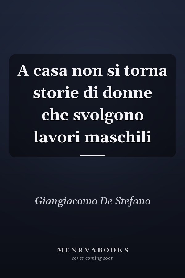 A casa non si torna storie di donne che svolgono lavori maschili