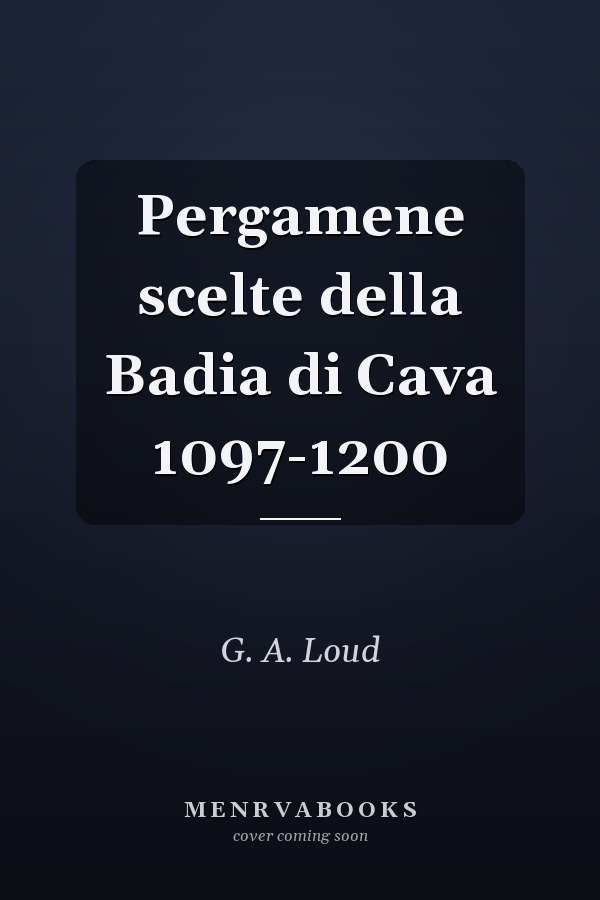 Pergamene scelte della Badia di Cava 1097-1200