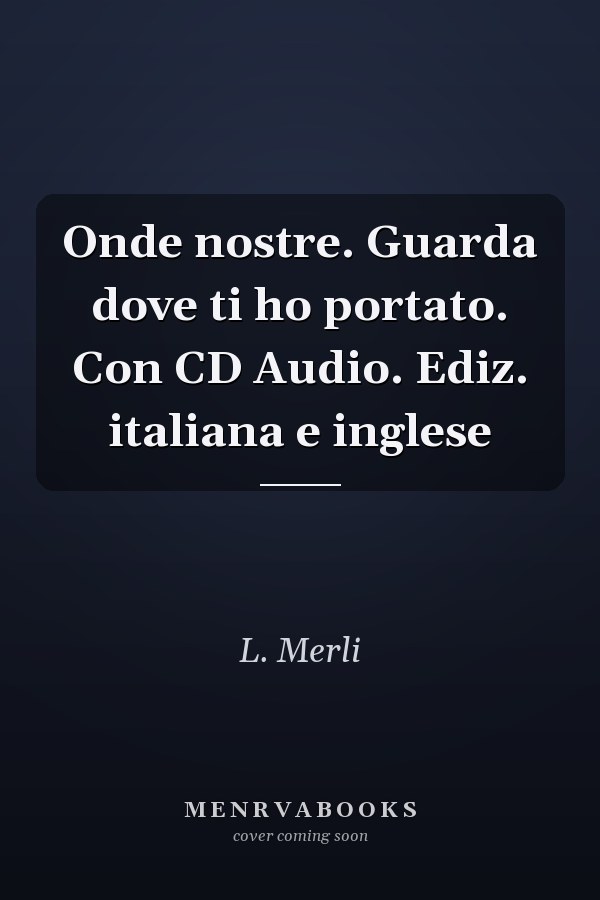 Onde nostre. Guarda dove ti ho portato. Con CD Audio. Ediz. italiana e inglese