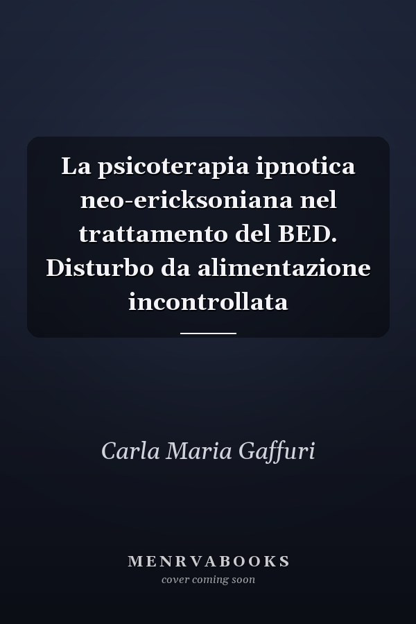 La psicoterapia ipnotica neo-ericksoniana nel trattamento del BED. Disturbo da alimentazione incontrollata