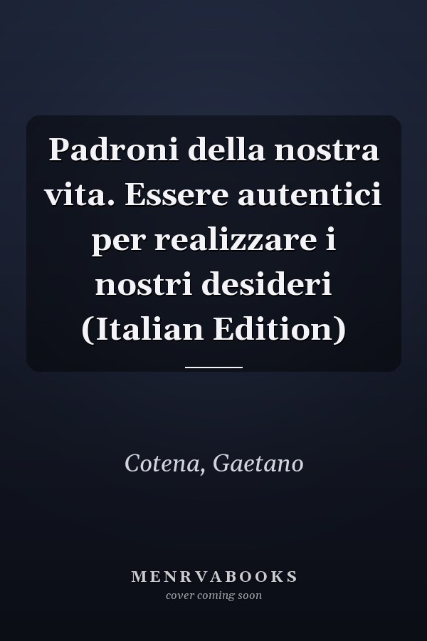 Padroni della nostra vita. Essere autentici per realizzare i nostri desideri (Italian Edition)
