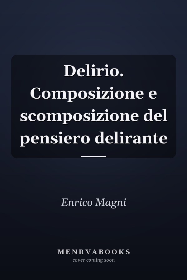 Delirio. Composizione e scomposizione del pensiero delirante