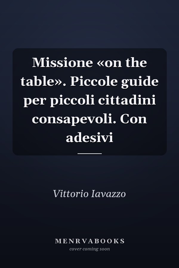 Missione «on the table». Piccole guide per piccoli cittadini consapevoli. Con adesivi