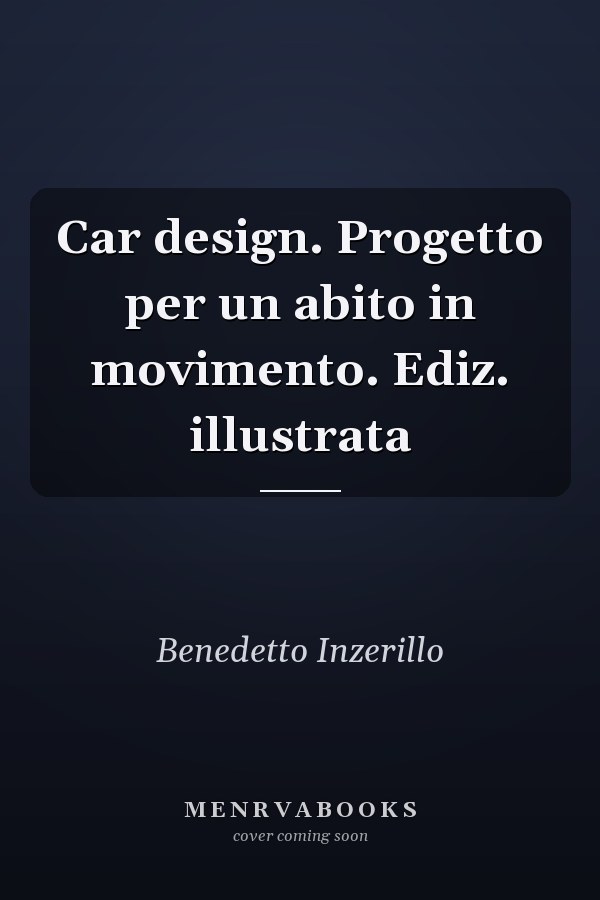 Car design. Progetto per un abito in movimento. Ediz. illustrata