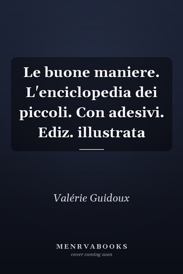 Le buone maniere. L'enciclopedia dei piccoli. Con adesivi. Ediz. illustrata