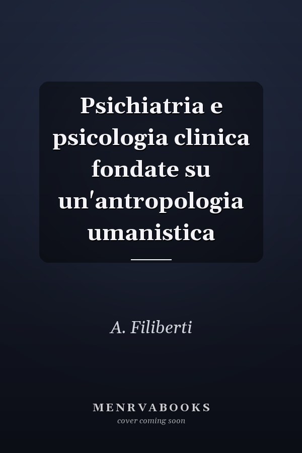 Psichiatria e psicologia clinica fondate su un'antropologia umanistica