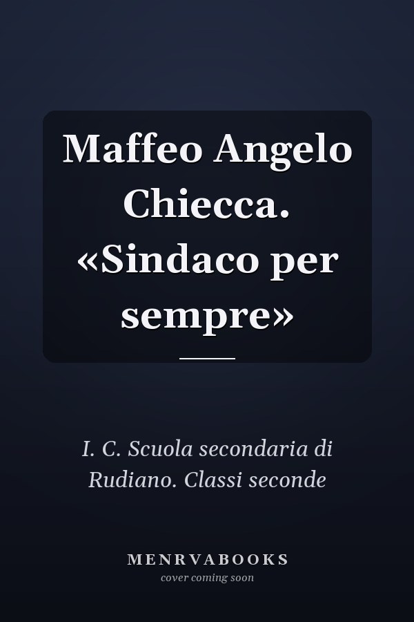 Maffeo Angelo Chiecca. «Sindaco per sempre»