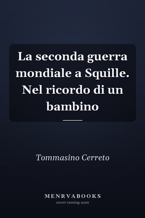 La seconda guerra mondiale a Squille. Nel ricordo di un bambino