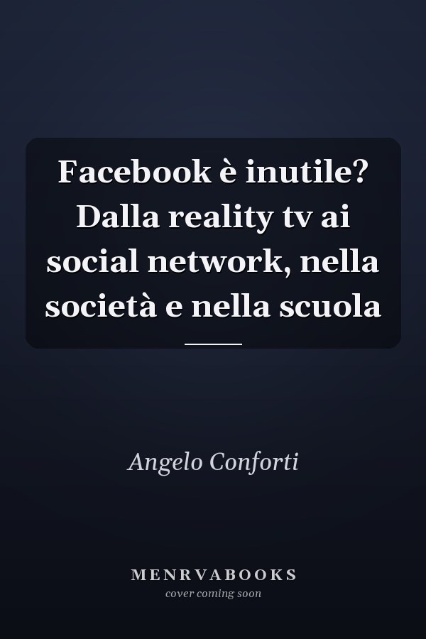 Facebook è inutile? Dalla reality tv ai social network, nella società e nella scuola