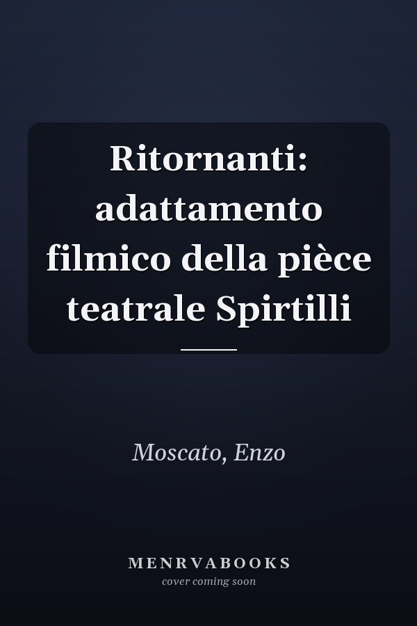 Ritornanti: adattamento filmico della pièce teatrale Spirtilli