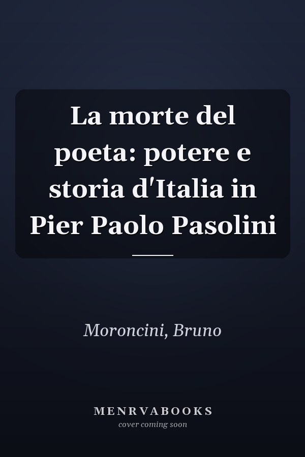 La morte del poeta: potere e storia d'Italia in Pier Paolo Pasolini