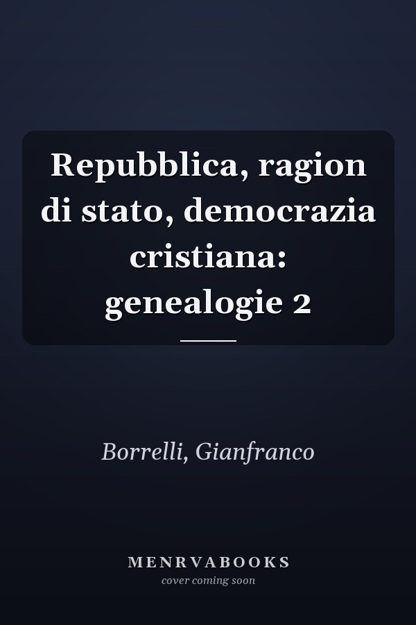Repubblica, ragion di stato, democrazia cristiana: genealogie 2