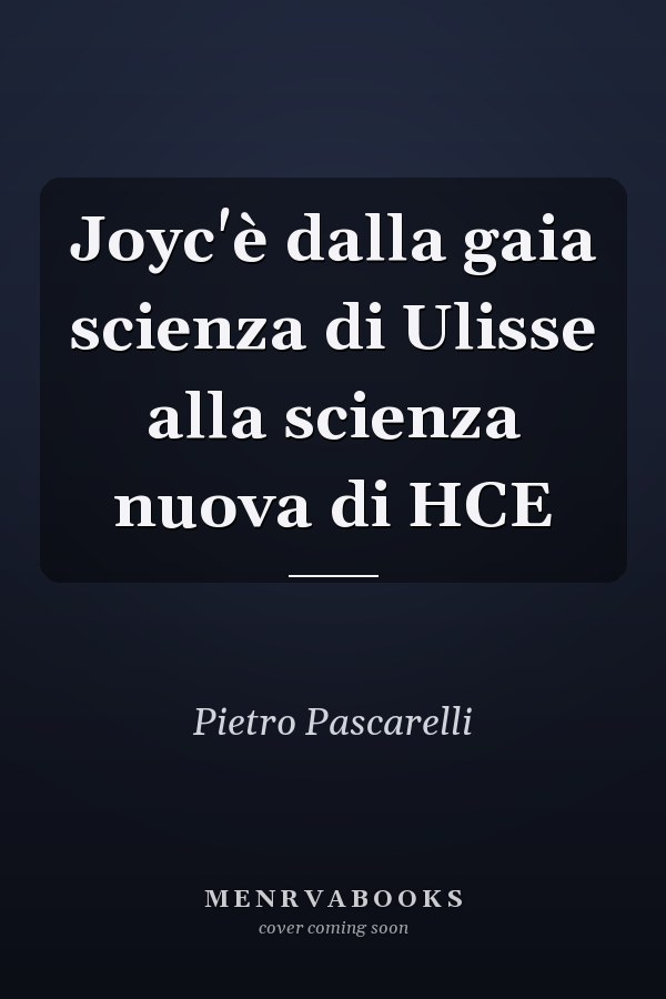 Joyc'è dalla gaia scienza di Ulisse alla scienza nuova di HCE
