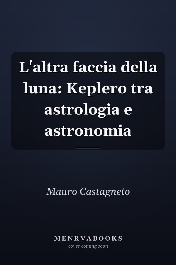 L'altra faccia della luna: Keplero tra astrologia e astronomia