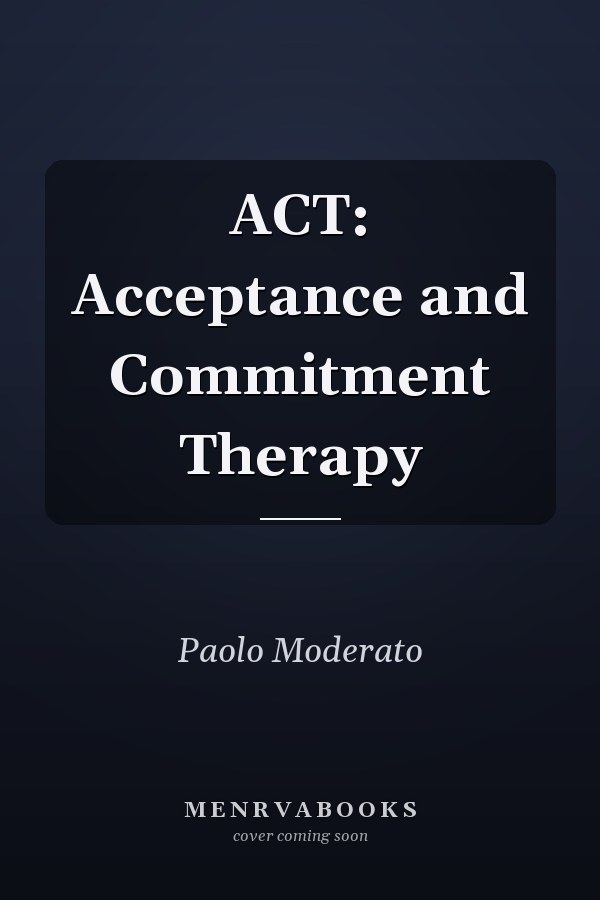 ACT: Acceptance and Commitment Therapy