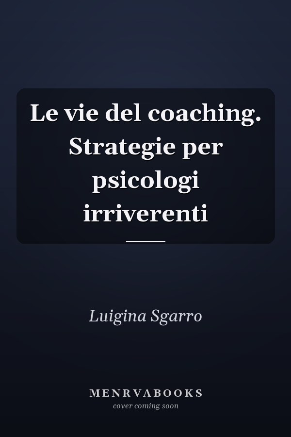 Le vie del coaching. Strategie per psicologi irriverenti