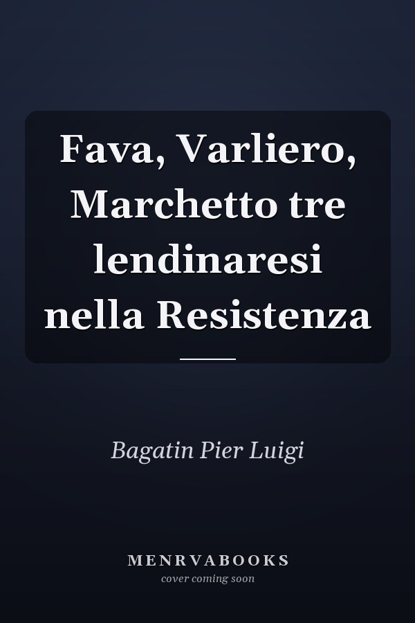 Fava, Varliero, Marchetto tre lendinaresi nella Resistenza