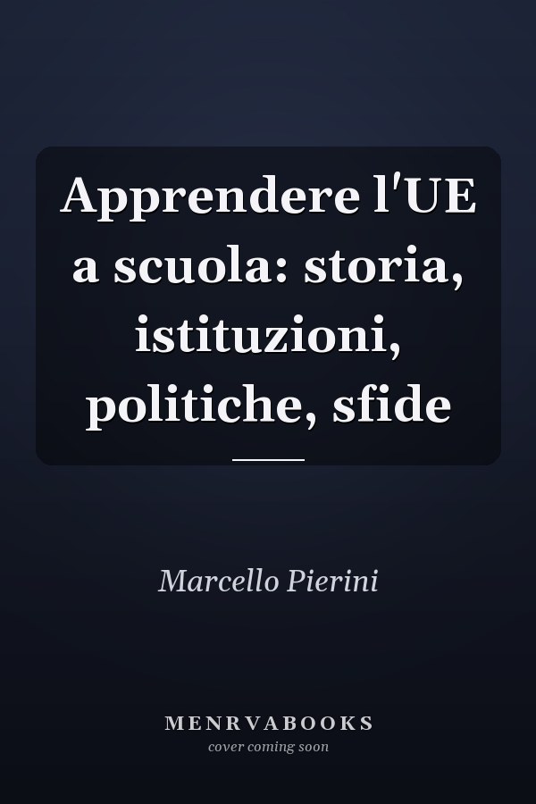 Apprendere l'UE a scuola: storia, istituzioni, politiche, sfide