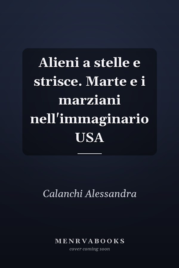 Alieni a stelle e strisce. Marte e i marziani nell'immaginario USA