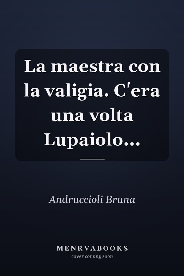 La maestra con la valigia. C'era una volta Lupaiolo...