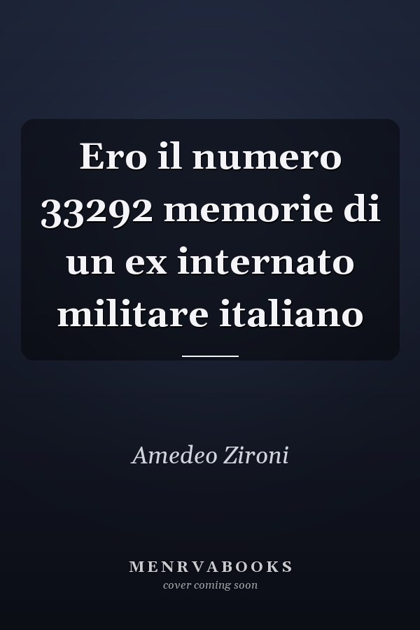 Ero il numero 33292 memorie di un ex internato militare italiano