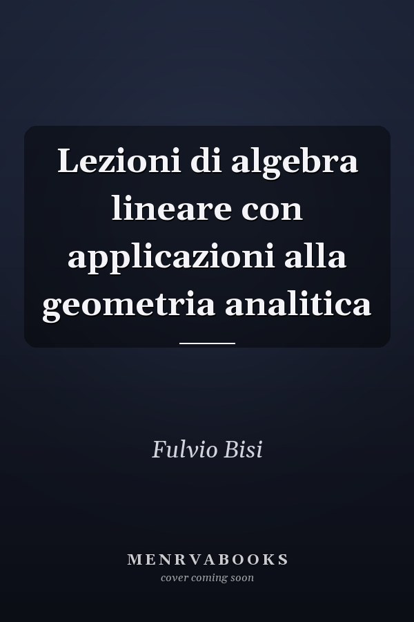 Lezioni di algebra lineare con applicazioni alla geometria analitica