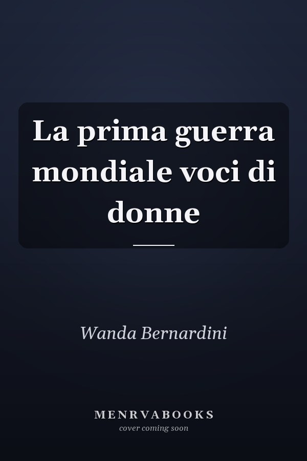 La prima guerra mondiale voci di donne