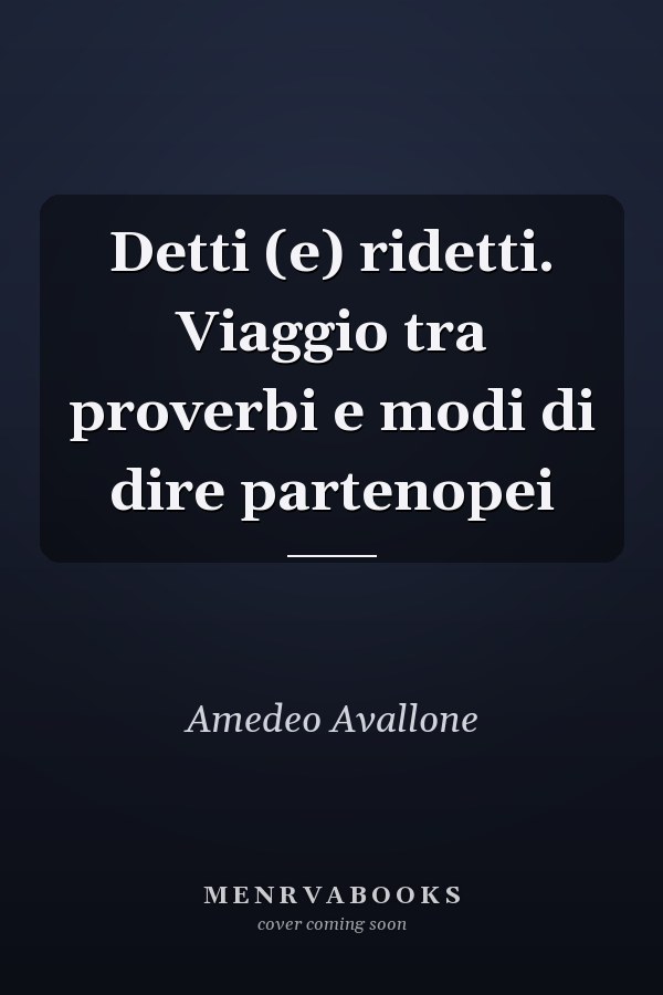Detti (e) ridetti. Viaggio tra proverbi e modi di dire partenopei