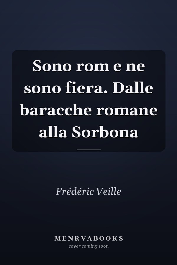 Sono rom e ne sono fiera. Dalle baracche romane alla Sorbona