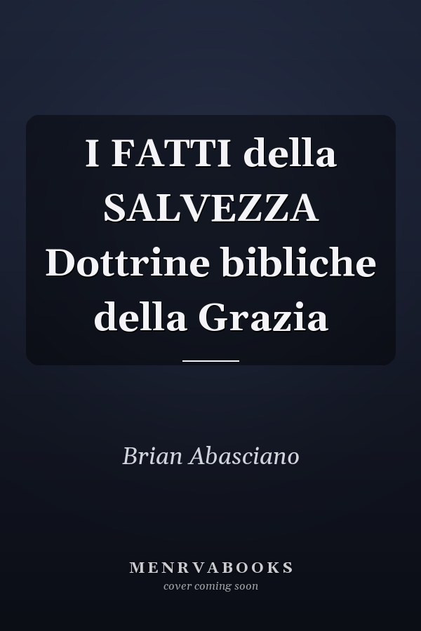 I FATTI della SALVEZZA Dottrine bibliche della Grazia
