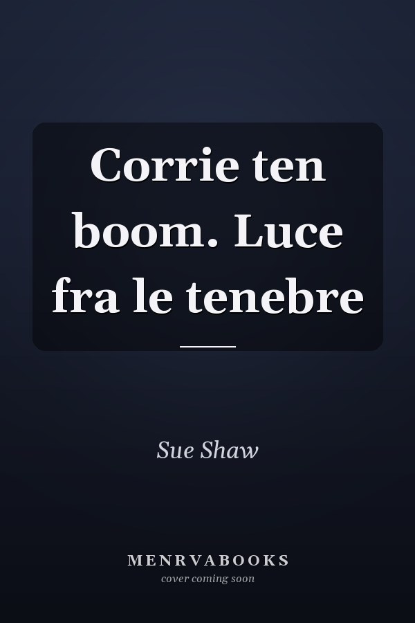 Corrie ten boom. Luce fra le tenebre