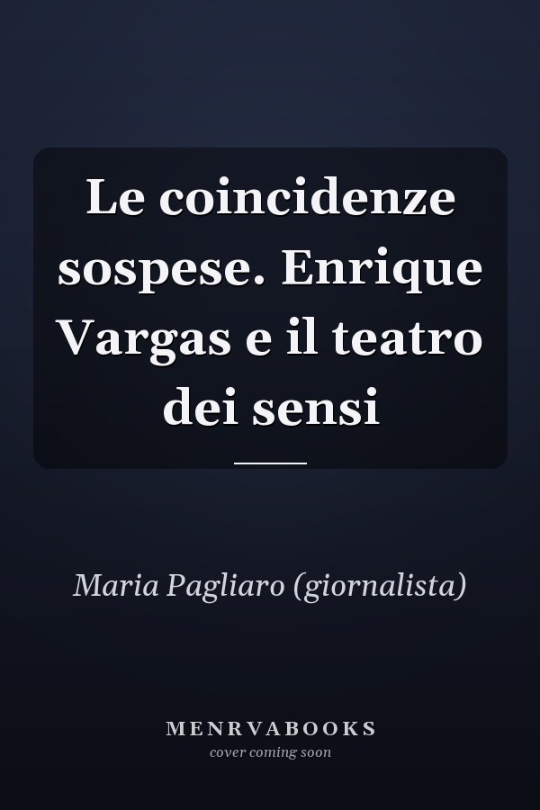 Le coincidenze sospese. Enrique Vargas e il teatro dei sensi