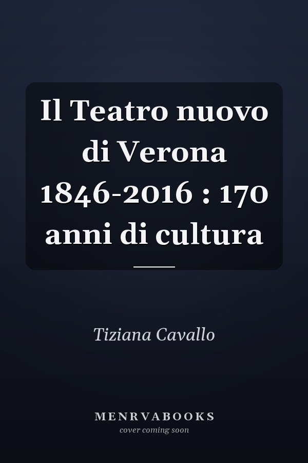 Il Teatro nuovo di Verona 1846-2016 : 170 anni di cultura