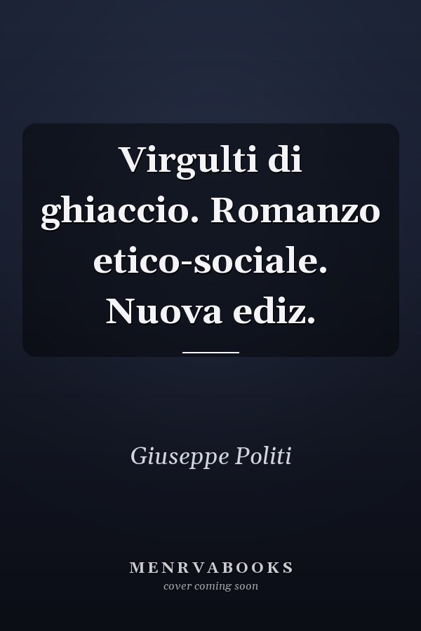 Virgulti di ghiaccio. Romanzo etico-sociale. Nuova ediz.