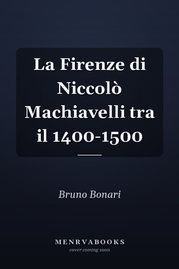 La Firenze di Niccolò Machiavelli tra il 1400-1500