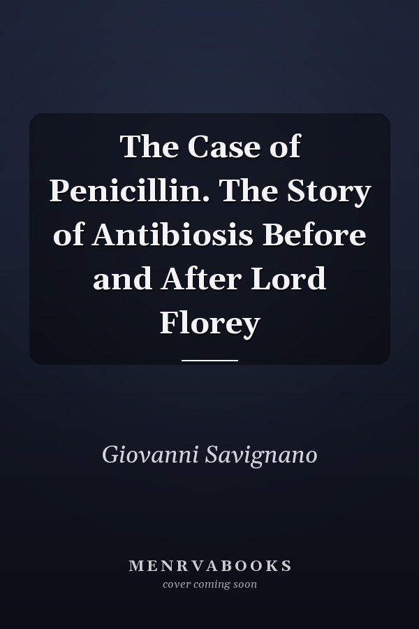The Case of Penicillin. The Story of Antibiosis Before and After Lord Florey
