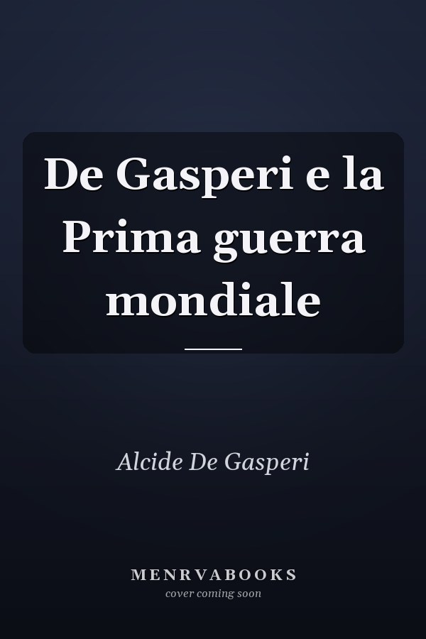 De Gasperi e la Prima guerra mondiale