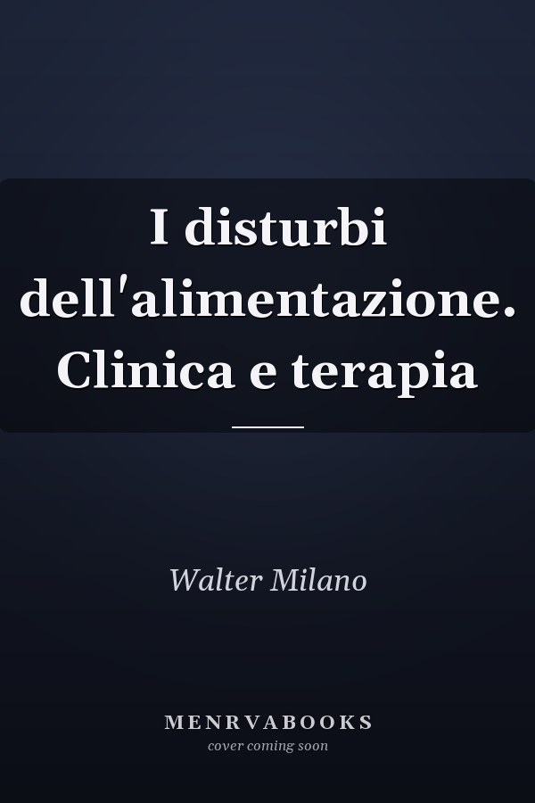 I disturbi dell'alimentazione. Clinica e terapia