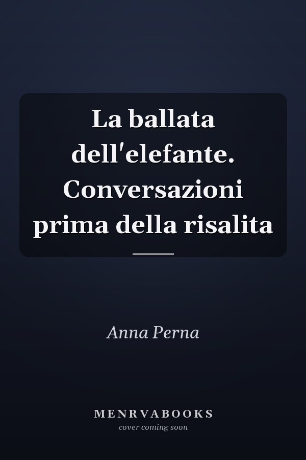 La ballata dell'elefante. Conversazioni prima della risalita