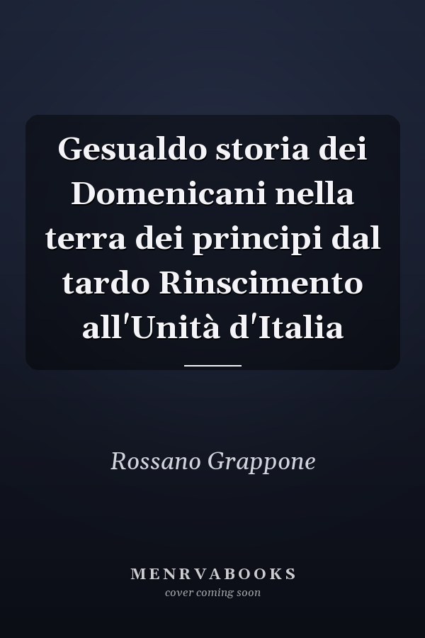 Gesualdo storia dei Domenicani nella terra dei principi dal tardo Rinscimento all'Unità d'Italia