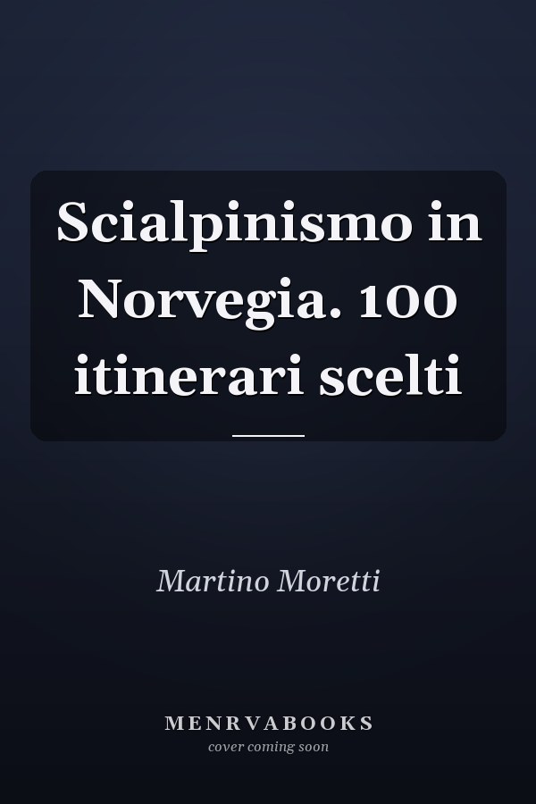 Scialpinismo in Norvegia. 100 itinerari scelti