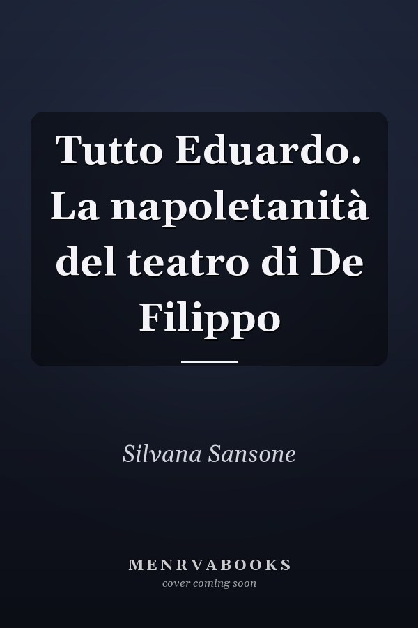Tutto Eduardo. La napoletanità del teatro di De Filippo